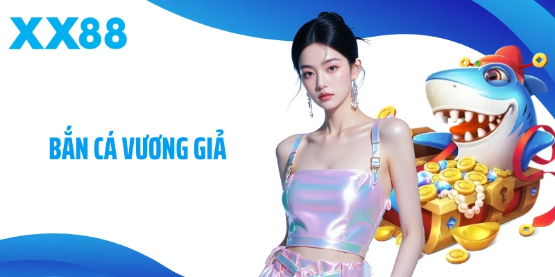 Bắn Cá Vương Giả - Săn Thưởng Cực Đã Tay Tại XX88