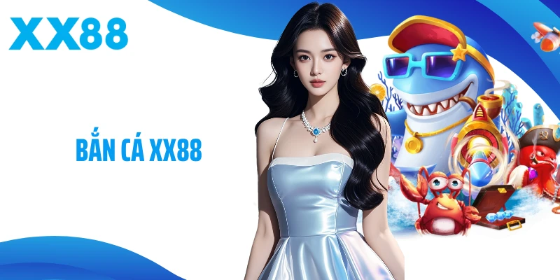 Bắn Cá XX88 - Sân Chơi Bắn Cá Sôi Động, Thưởng Như Mưa