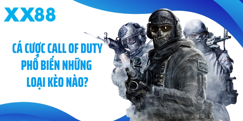 Cá cược Call Of Duty phổ biến những loại nào?