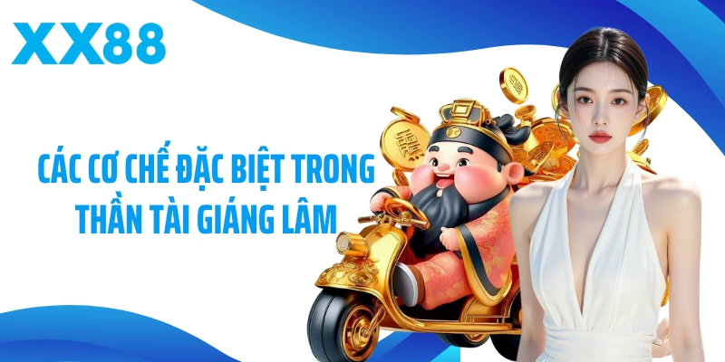 Các cơ chế đặc biệt trong Thần Tài Giáng Lâm
