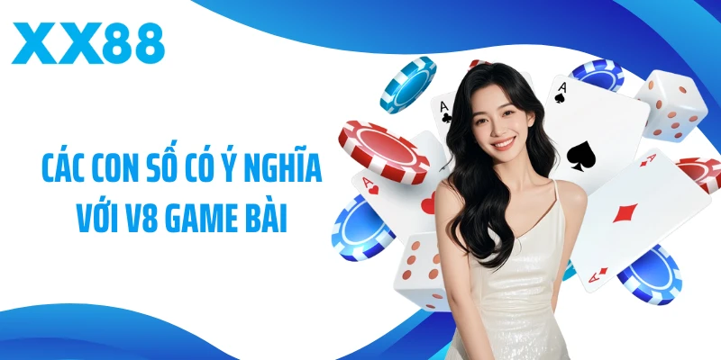 Các con số có ý nghĩa với V8 game bài