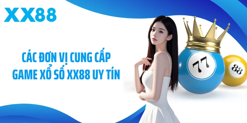 Các đơn vị cung cấp game xổ số XX88 uy tín