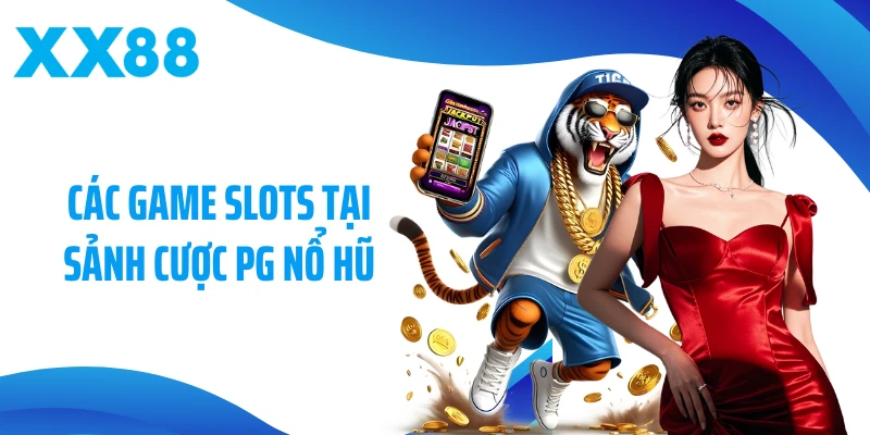 Các game slots tại sảnh cược PG nổ hũ