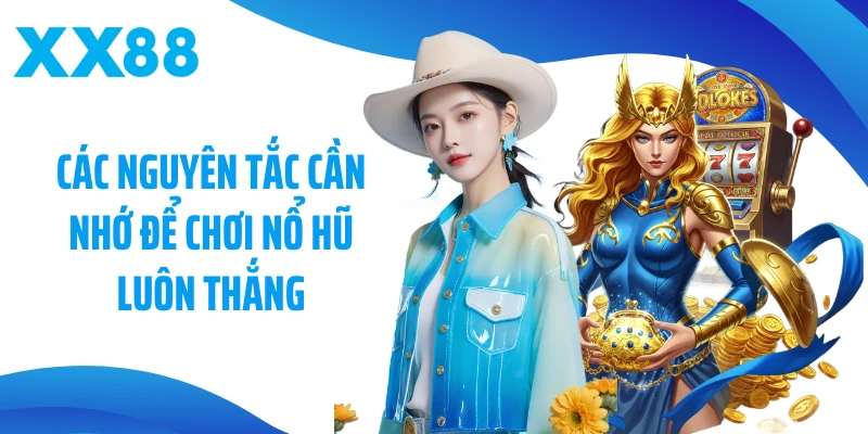 Các nguyên tắc cần nhớ để chơi nổ hũ luôn thắng