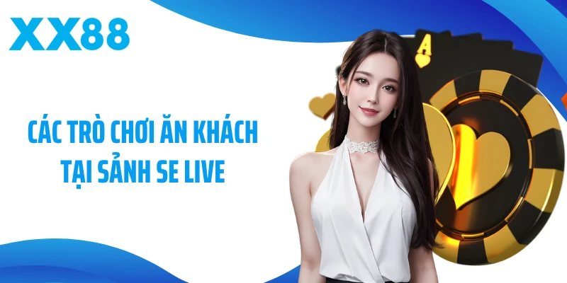 Các trò chơi ăn khách tại sảnh SE Live