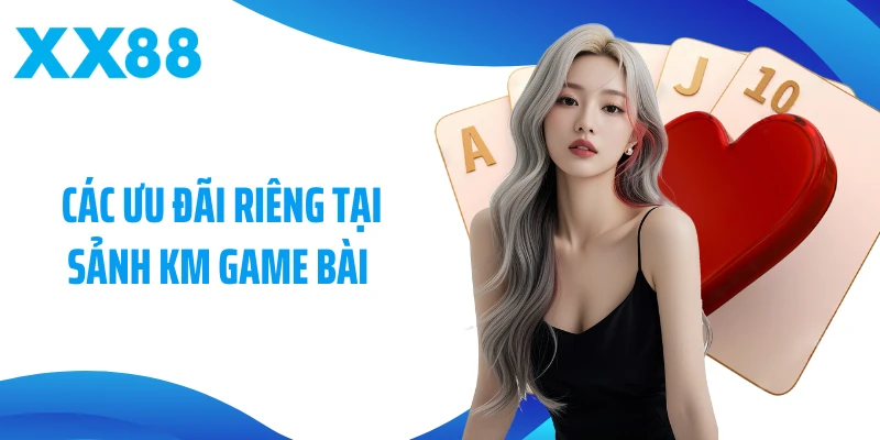 Các ưu đãi riêng tại sảnh KM game bài 
