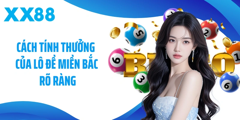 Cách tính thưởng của lô đề Miền Bắc rõ ràng