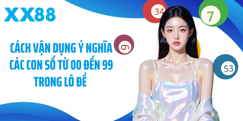 Cách vận dụng ý nghĩa các con số từ 00 đến 99 trong lô đề 