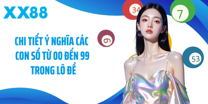 Chi tiết ý nghĩa các con số từ 00 đến 99 trong lô đề