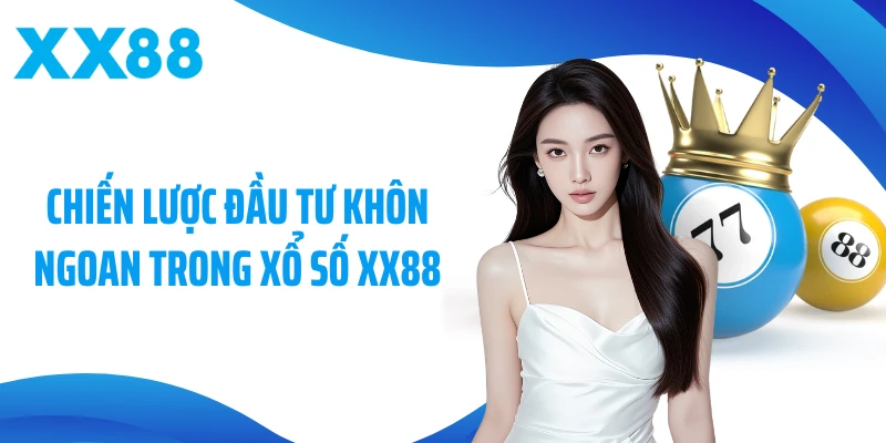 Chiến lược đầu tư khôn ngoan trong xổ số XX88