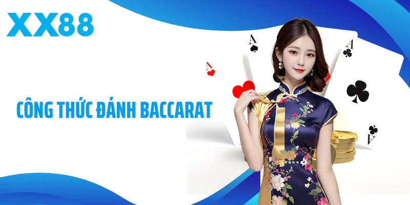 Công Thức Đánh Baccarat Nâng Tỷ Lệ Thắng Tại XX88