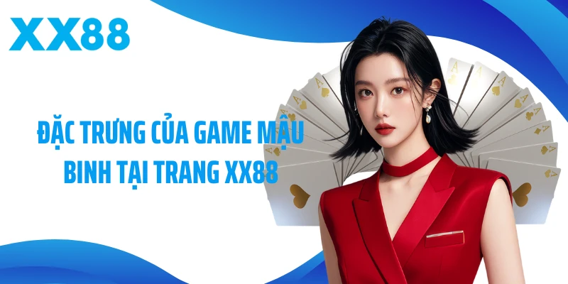 Đặc trưng của game mậu binh tại trang XX88