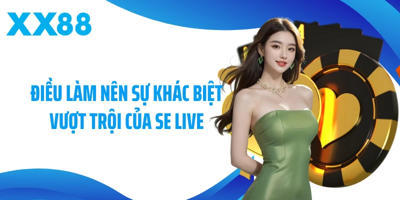 Điều làm nên sự khác biệt vượt trội của SE Live