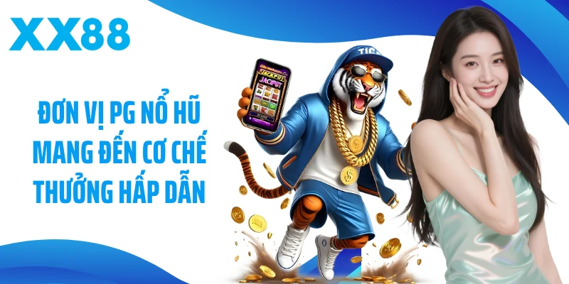 Đơn vị PG nổ hũ mang đến cơ chế thưởng hấp dẫn
