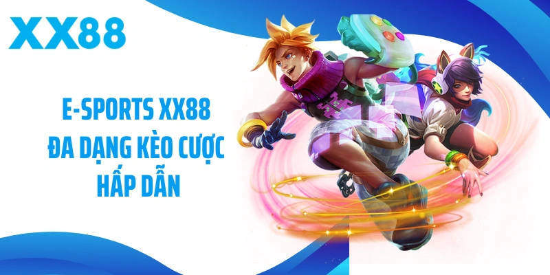E-Sports XX88 đa dạng kèo cược hấp dẫn