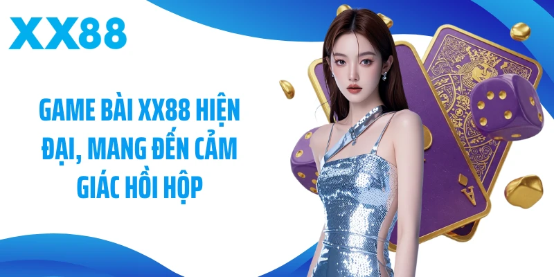 Game bài XX88 hiện đại, mang đến cảm giác hồi hộp
