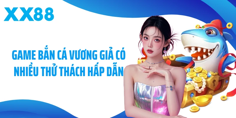 Game bắn cá vương giả có nhiều thử thách hấp dẫn