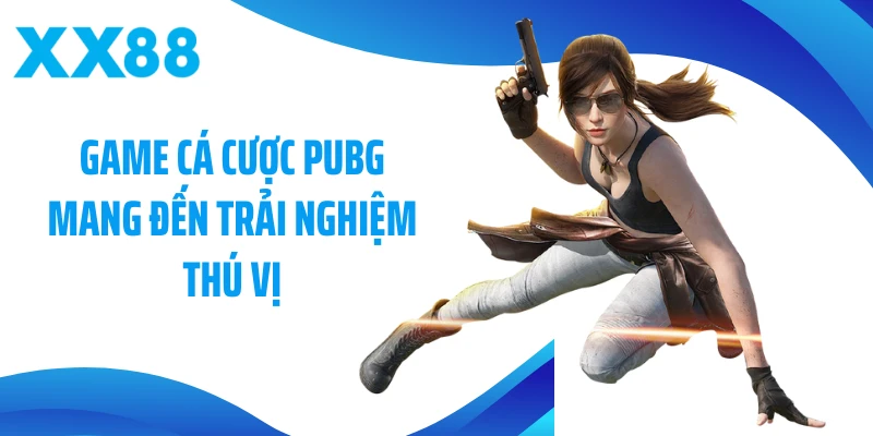 Game cá cược PUBG mang đến trải nghiệm thú vị