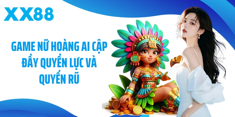Game Nữ Hoàng Ai Cập đầy quyền lực và quyến rũ
