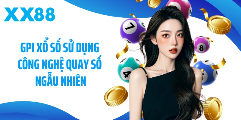 GPI Xổ số sử dụng công nghệ quay số ngẫu nhiên