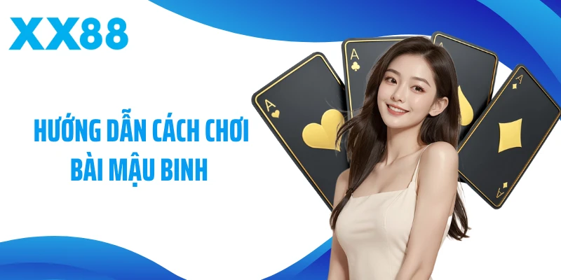 Hướng Dẫn Cách Chơi Bài Mậu Binh - Mẹo Tối Ưu Chiến Thắng