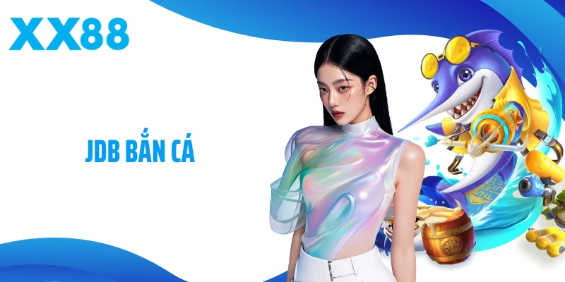 JDB Bắn Cá - Sân Chơi Bắn Cá Chiến Thuật, Thưởng Cực Đỉnh 