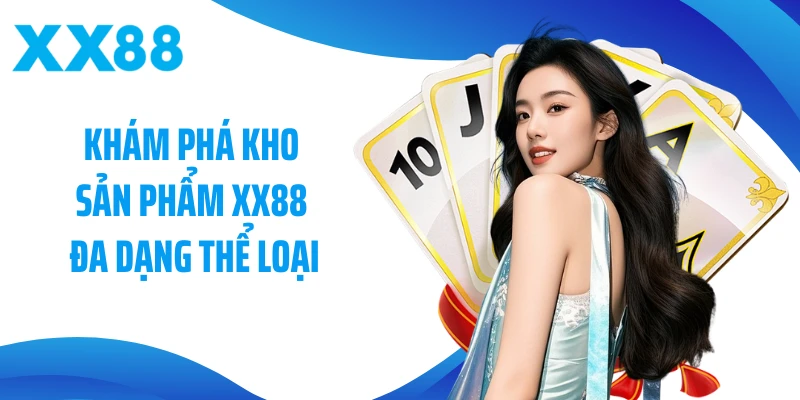 Khám phá kho sản phẩm XX88 đa dạng thể loại