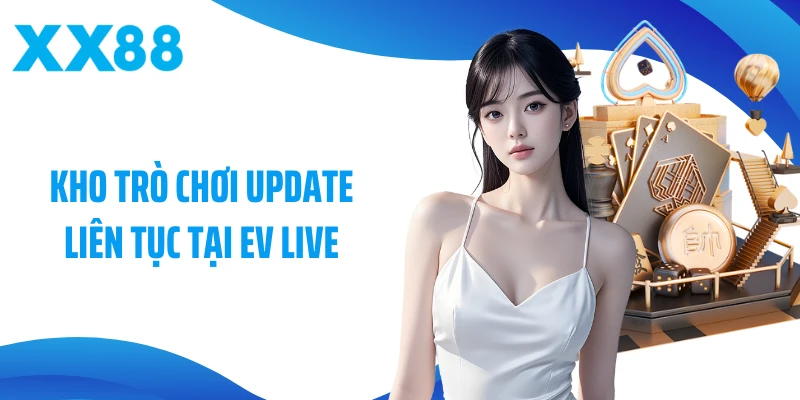 Kho trò chơi update liên tục tại EV Live