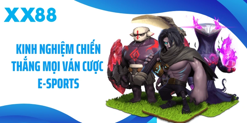 Kinh nghiệm chiến thắng mọi ván cược E-Sports