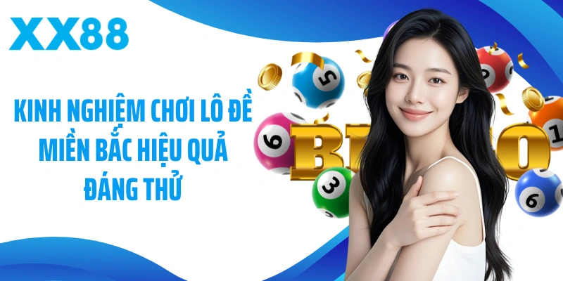 Kinh nghiệm chơi lô đề Miền Bắc hiệu quả đáng thử