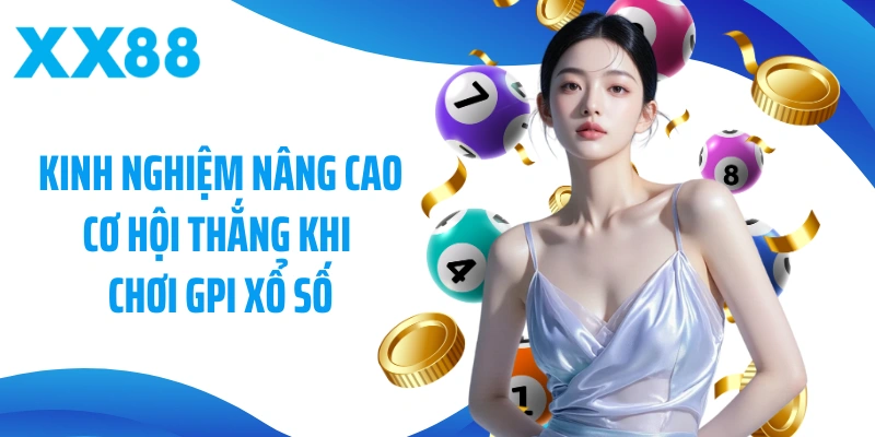 Kinh nghiệm nâng cao cơ hội thắng khi chơi GPI 