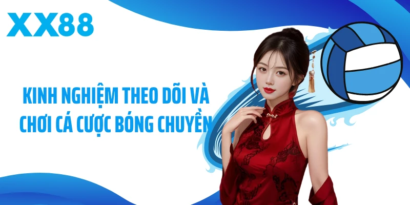 Kinh nghiệm theo dõi và chơi cá cược bóng chuyền
