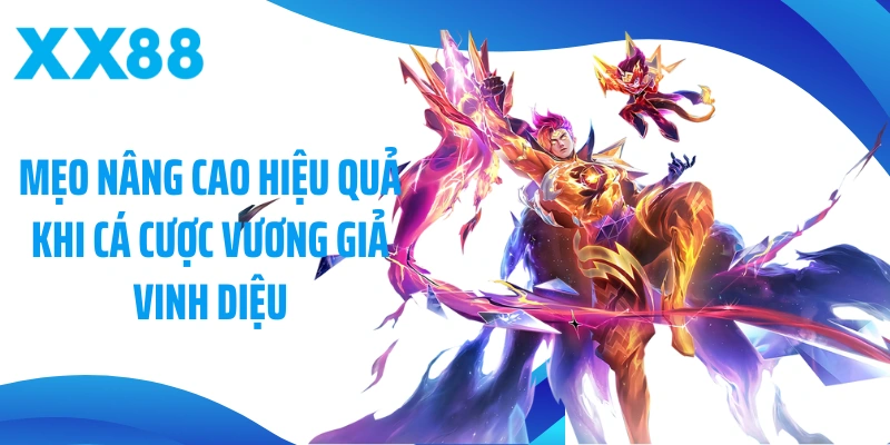 Mẹo nâng cao hiệu quả khi cá cược Vương Giả Vinh Diệu