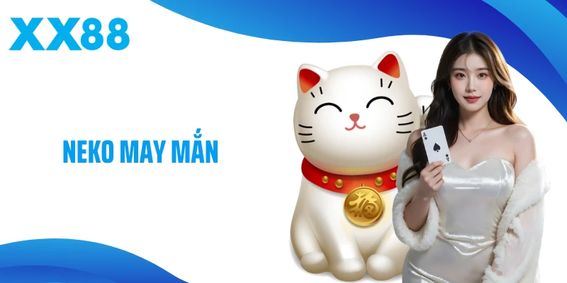 Neko May Mắn - Slot Game Mèo Thần Tài Siêu Hấp Dẫn Tại XX88