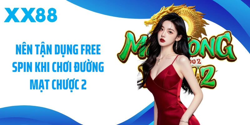 Nên tận dụng free spin khi chơi Đường Mạt Chược 2