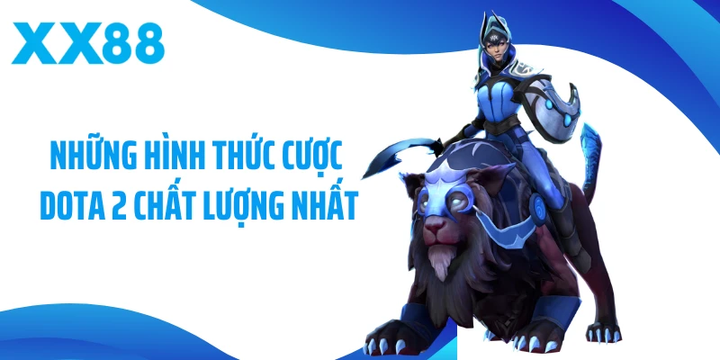 Những hình thức cá cược DOTA 2 chất lượng nhất