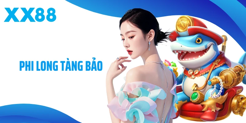 Phi Long Tàng Bảo - Cuộc Săn Kho Báu Rồng Vàng Tại XX88