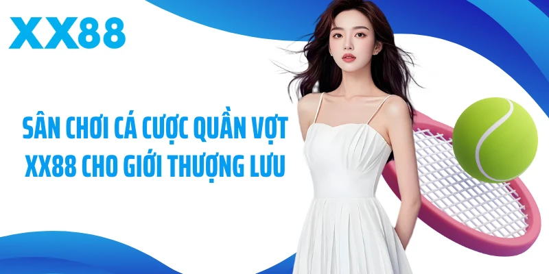 Sân chơi cá cược quần vợt XX88 cho giới thượng lưu