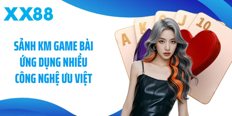 Sảnh KM game bài ứng dụng nhiều công nghệ ưu việt