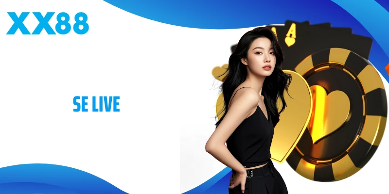 SE Live - Sảnh Game Live Tốc Độ Và Đẳng Cấp Tại XX88
