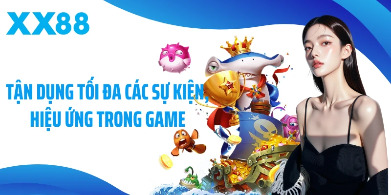Tận dụng tối đa các sự kiện, hiệu ứng trong game
