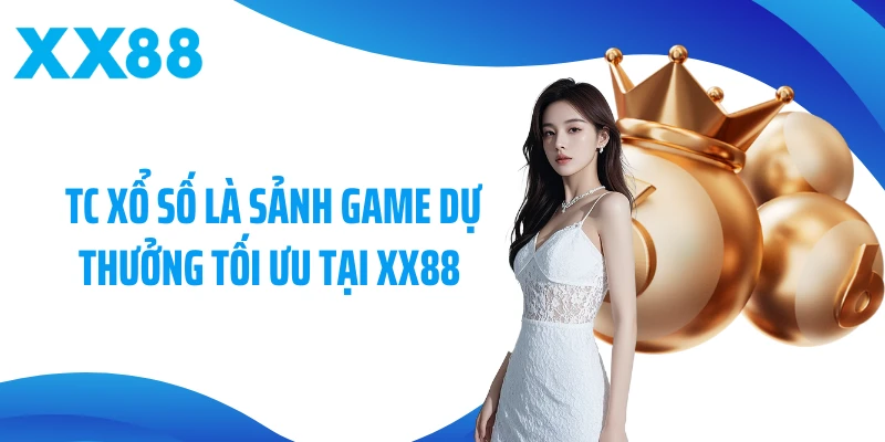 TC Xổ số là sảnh game dự thưởng tối ưu tại XX88 