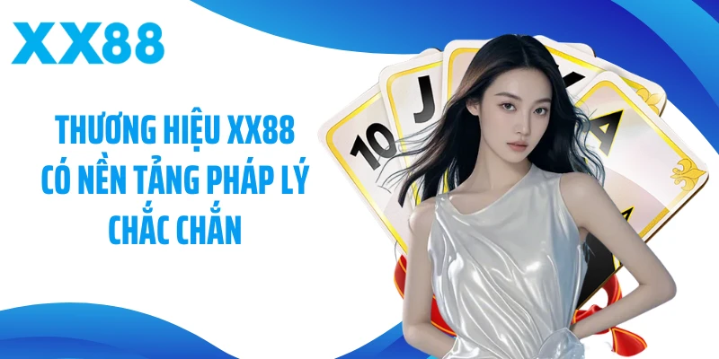 Thương hiệu XX88 có nền tảng pháp lý chắc chắn