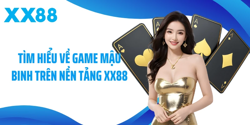 Tìm hiểu về game mậu binh trên nền tảng XX88