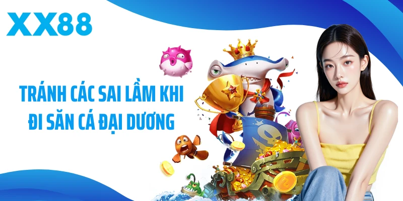 Tránh các sai lầm khi đi săn cá đại dương