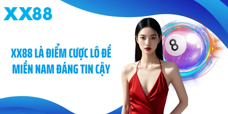 XX88 là điểm cược lô đề Miền Nam đáng tin cậy