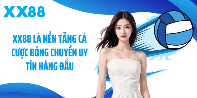 XX88 là nền tảng cá cược bóng chuyền uy tín hàng đầu