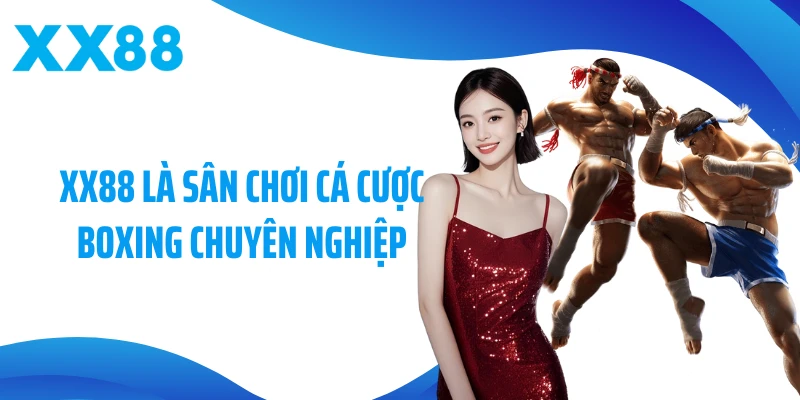 XX88 là sân chơi cá cược Boxing chuyên nghiệp