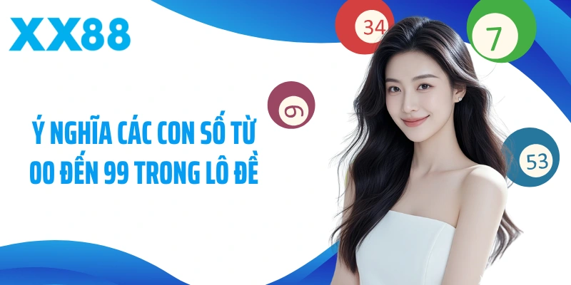 Ý Nghĩa Các Con Số Từ 00 Đến 99 Trong Lô Đề Và Cách Vận Dụng Để Chọn Số Chuẩn Xác
