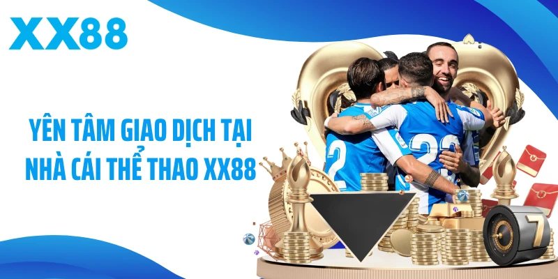 Yên tâm giao dịch tại nhà cái thể thao XX88